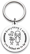 Load image into Gallery viewer, Keychain Gifts for Mom Mothers Day Birthday Gifts for Mom Keychain Gifts from Daughter Son Everything I Am You Helped Me to Be Mother’s Day Gifts Presents for Mother Mum