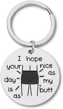 Load image into Gallery viewer, Funny Gag Gifts keychain for Bodybuilder friends Girlfriend Couple Keychain for wife Wedding Anniversary Fun Gifts for Women Men I Hope Your Day is As Nice As my But him her Hilarious