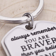 Load image into Gallery viewer, Inspirational Encouragement Gifts for Son Daughter Keychain Women Men College Students Teenage Boy Girls Birthday Wedding Always Remember You are Braver Engraved Key Ring for Men Teens