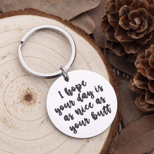 Load image into Gallery viewer, Funny Boyfriend Girlfriend Gag Gifts I Hope Your Day is As Nice As Your Butt Keychain Husband Wifey Gifts for Birthday Wedding Anniversary Fun Gifts for Men Women Best Friends Family