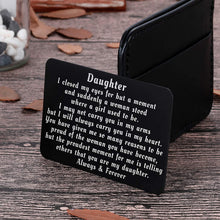 Load image into Gallery viewer, To My Daughter from Mom Dad Christmas Wallet Card Inserts Valentine Gifts for daughter Mothers Day Inspirational Sweet 16th Birthday Love Note For Her Teens Adult Women Teenage Girls Graduation Gifts