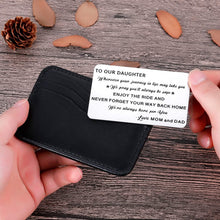 Load image into Gallery viewer, to My Daughter Wallet Card Inserts Christmas Valentine Gifts for Daughter from Mom Dad Mothers Day Inspirational Sweet 16th Birthday Love Note for Her Teens Adult Women Teenage Girls Graduation Gifts
