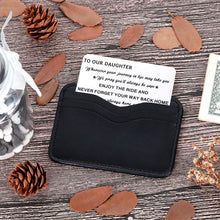 Load image into Gallery viewer, to My Daughter Wallet Card Inserts Christmas Valentine Gifts for Daughter from Mom Dad Mothers Day Inspirational Sweet 16th Birthday Love Note for Her Teens Adult Women Teenage Girls Graduation Gifts
