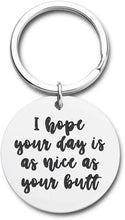 Load image into Gallery viewer, Funny Boyfriend Girlfriend Gag Gifts I Hope Your Day is As Nice As Your Butt Keychain Husband Wifey Gifts for Birthday Wedding Anniversary Fun Gifts for Men Women Best Friends Family
