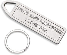 Load image into Gallery viewer, Drive Safe Keychain Handsome I Love You Engraved Keychain Christmas Gifts Stocking Stuffers New Car Couple Gifts Husband Birthday Gifts for Husband Boyfriend Gifts for Him Trucker
