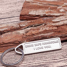 Load image into Gallery viewer, Drive Safe Keychain Handsome I Love You Engraved Keychain Christmas Gifts Stocking Stuffers New Car Couple Gifts Husband Birthday Gifts for Husband Boyfriend Gifts for Him Trucker
