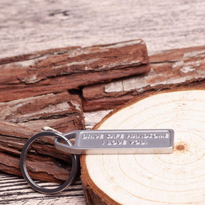 Drive Safe Keychain Handsome I Love You Engraved Keychain Christmas Gifts Stocking Stuffers New Car Couple Gifts Husband Birthday Gifts for Husband Boyfriend Gifts for Him Trucker