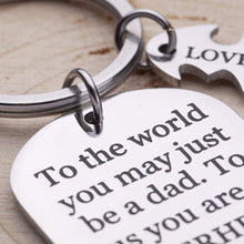 Load image into Gallery viewer, Keychain Present Fathers Day for dad Key Chain to The World You May just be a dad to us You a Super Hero
