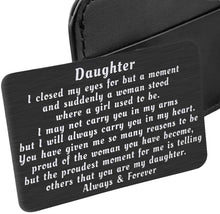Load image into Gallery viewer, To My Daughter from Mom Dad Christmas Wallet Card Inserts Valentine Gifts for daughter Mothers Day Inspirational Sweet 16th Birthday Love Note For Her Teens Adult Women Teenage Girls Graduation Gifts
