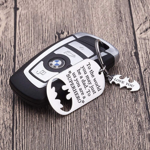 Keychain Present Fathers Day for dad Key Chain to The World You May just be a dad to us You a Super Hero