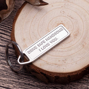 Drive Safe Keychain Handsome I Love You Engraved Keychain Christmas Gifts Stocking Stuffers New Car Couple Gifts Husband Birthday Gifts for Husband Boyfriend Gifts for Him Trucker