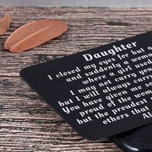 Load image into Gallery viewer, To My Daughter from Mom Dad Christmas Wallet Card Inserts Valentine Gifts for daughter Mothers Day Inspirational Sweet 16th Birthday Love Note For Her Teens Adult Women Teenage Girls Graduation Gifts
