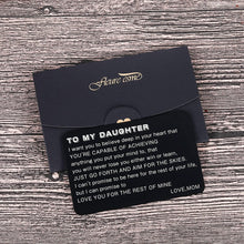 Load image into Gallery viewer, To My Daughter Wallet Card Inserts Christmas Valentine Gifts for step daughter from Mom Mothers Day Graduation Sweet 16th Birthday Love Note For Her Teens Adult Women Teenage Girls Inspirational Gift
